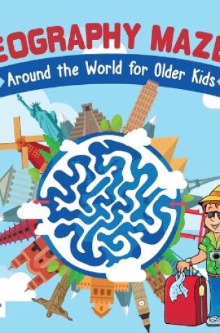 Cover of Geography Mazes Around the World for Older Kids