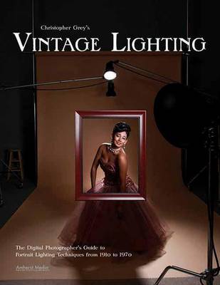 Book cover for Christopher Grey's Vintage Lighting: The Digital Photographer's Guide to Portrait Lighting Techniques from 1910 to 1970