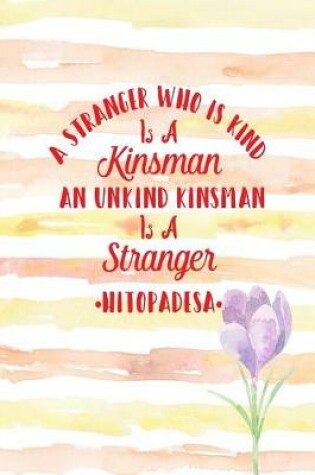 Cover of A Stranger Who Is Kind Is a Kinsman; An Unkind Kinsman Is a Stranger
