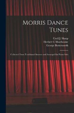 Cover of Morris Dance Tunes; Collected From Traditional Sources and Arranged for Piano Solo