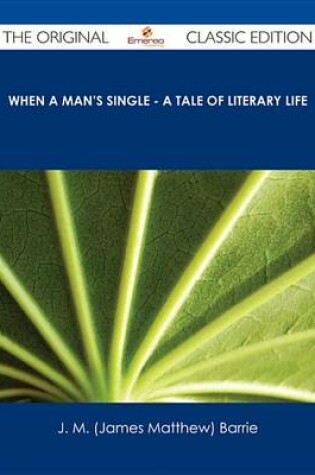 Cover of When a Man's Single - A Tale of Literary Life - The Original Classic Edition