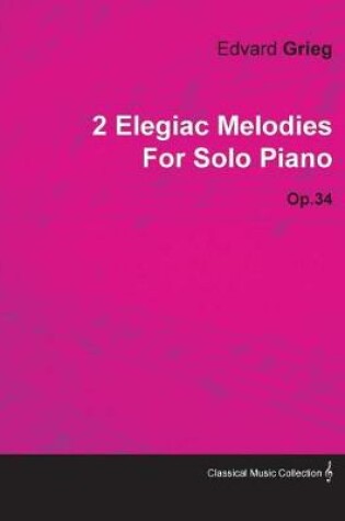 Cover of 2 Elegiac Melodies by Edvard Grieg for Solo Piano Op.34