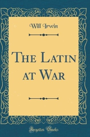 Cover of The Latin at War (Classic Reprint)