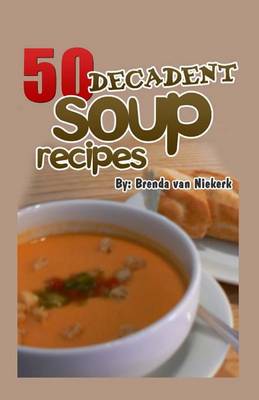 Book cover for 50 Decadent Soup Recipes