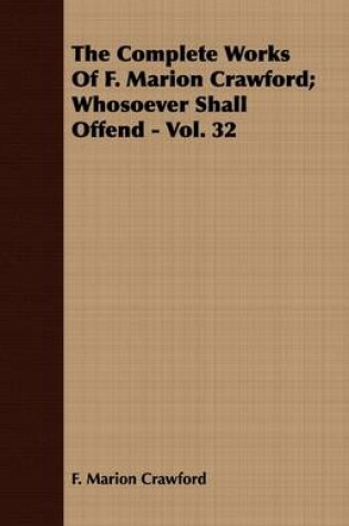 Cover of The Complete Works Of F. Marion Crawford; Whosoever Shall Offend - Vol. 32
