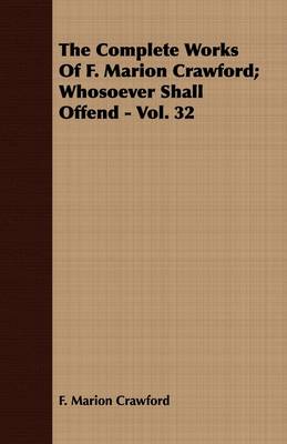 Book cover for The Complete Works Of F. Marion Crawford; Whosoever Shall Offend - Vol. 32