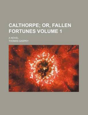 Book cover for Calthorpe Volume 1; Or, Fallen Fortunes. a Novel