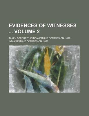 Book cover for Evidences of Witnesses; Taken Before the India Famine Commission, 1898 Volume 2