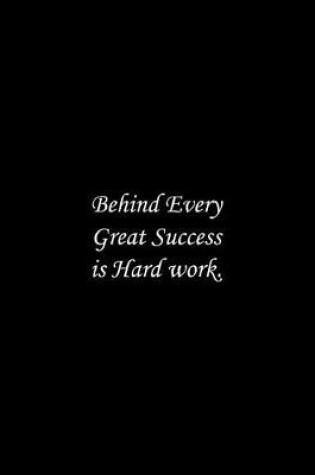 Cover of Behind Every Great Success is Hard work