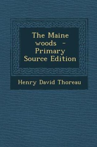 Cover of The Maine Woods - Primary Source Edition