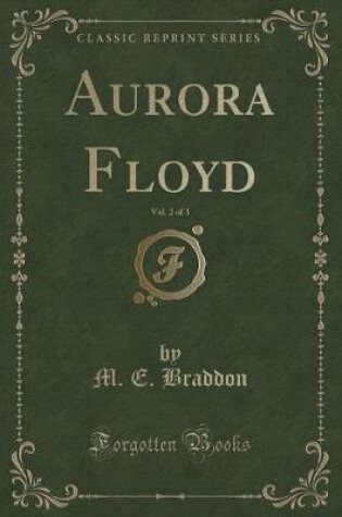 Cover of Aurora Floyd, Vol. 2 of 3 (Classic Reprint)