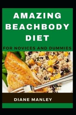 Cover of Amazing Beachbody Diet For Novices And Dummies