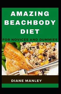 Book cover for Amazing Beachbody Diet For Novices And Dummies