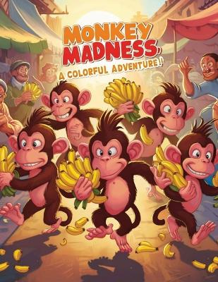 Book cover for Monkey Madness A Colorful Adventure!"