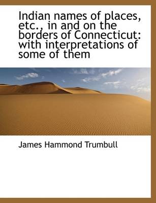 Book cover for Indian Names of Places, Etc., in and on the Borders of Connecticut