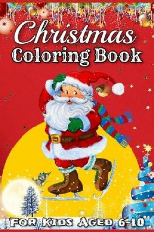 Cover of Christmas Coloring Book For Kids Aged 6-10