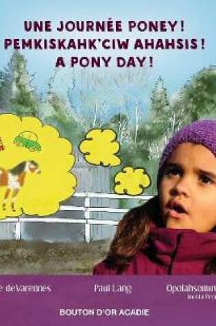 Cover of Une journ�e poney! / Pemkiskahk'ciw ahahsis! / A pony day!