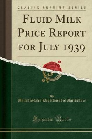 Cover of Fluid Milk Price Report for July 1939 (Classic Reprint)