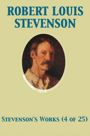 Cover of The Works of Robert Louis Stevenson - Swanston Edition Vol. 4 (of 25)