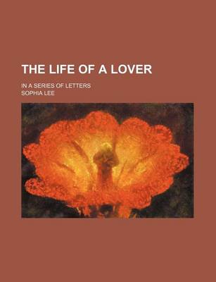 Book cover for The Life of a Lover (Volume 2); In a Series of Letters