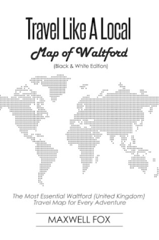 Cover of Travel Like a Local - Map of Waltford (Black and White Edition)