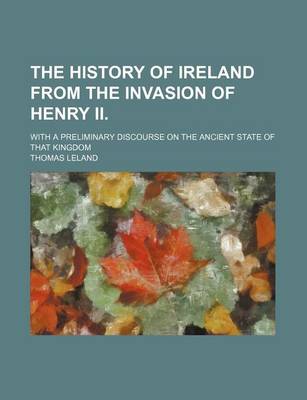 Book cover for The History of Ireland from the Invasion of Henry II. (Volume 3); With a Preliminary Discourse on the Ancient State of That Kingdom