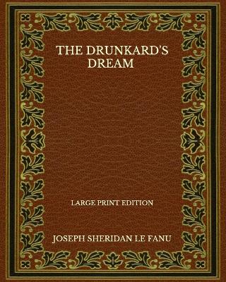 Book cover for The Drunkard's Dream - Large Print Edition