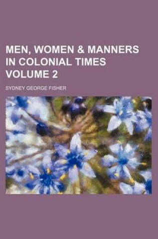 Cover of Men, Women & Manners in Colonial Times Volume 2