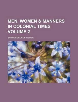 Book cover for Men, Women & Manners in Colonial Times Volume 2