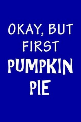 Cover of Ok But First Pumpkin Pie
