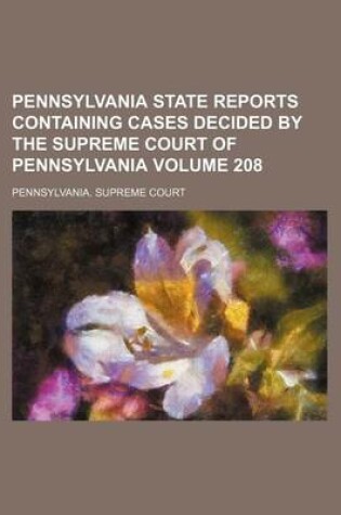 Cover of Pennsylvania State Reports Containing Cases Decided by the Supreme Court of Pennsylvania Volume 208