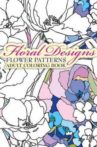 Cover of Floral Designs Flower Patterns Adult Coloring Book