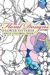 Book cover for Floral Designs Flower Patterns Adult Coloring Book