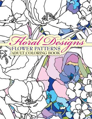 Cover of Floral Designs Flower Patterns Adult Coloring Book