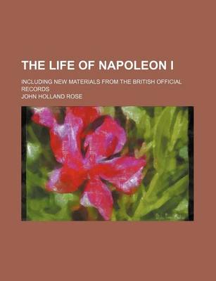 Book cover for The Life of Napoleon I (Volume 2 Copy 3); Including New Materials from the British Official Records