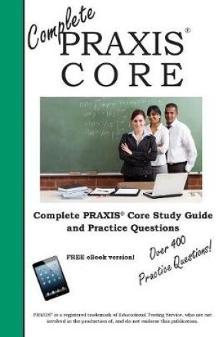 Cover of Complete Praxis Core! Study Guide and Praxis Core Practice Test Questions