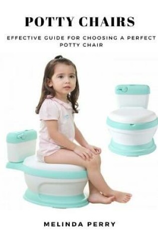 Cover of Potty Chairs: Effective Guide for Choosing a Perfect Potty Chair