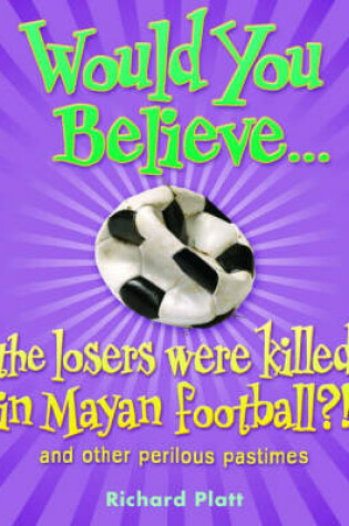 Cover of Would You Believe...the losers were killed in Mayan football? and other perilous