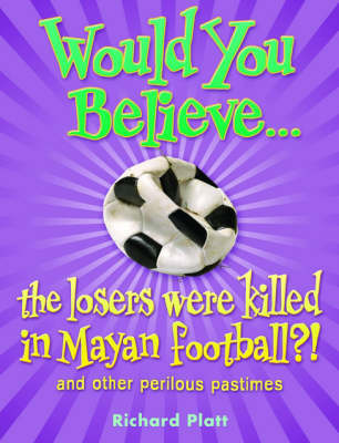 Book cover for Would You Believe...the losers were killed in Mayan football? and other perilous