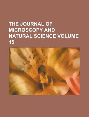 Book cover for The Journal of Microscopy and Natural Science Volume 15