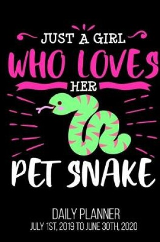Cover of Just A Girl Who Loves Her Pet Snake Daily Planner July 1st, 2019 To June 30th, 2020