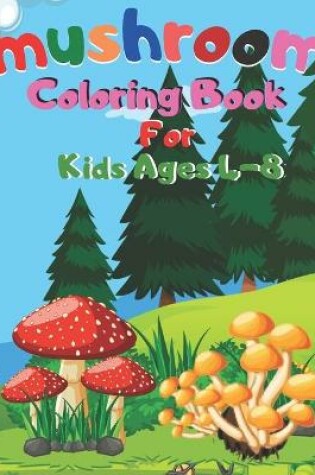 Cover of mushroom Coloring Book For Kids Ages 4-8