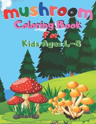 Book cover for mushroom Coloring Book For Kids Ages 4-8