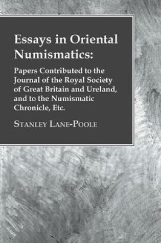 Cover of Essays in Oriental Numismatics: Papers Contributed to the Journal of the Royal Society of Great Britain and Ureland, and to the Numismatic Chronicle, Etc.