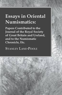 Book cover for Essays in Oriental Numismatics: Papers Contributed to the Journal of the Royal Society of Great Britain and Ureland, and to the Numismatic Chronicle, Etc.