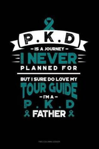 Cover of Pkd Is a Journey I Never Planned For, But I Sure Do Love My Tour Guide, I'm a Pkd Father