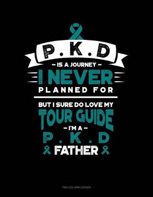 Book cover for Pkd Is a Journey I Never Planned For, But I Sure Do Love My Tour Guide, I'm a Pkd Father