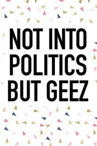 Cover of Not Into Politics But Geez