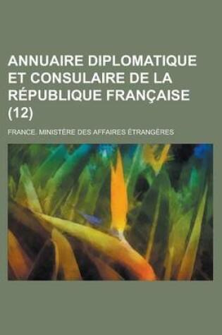 Cover of Annuaire Diplomatique Et Consulaire de La Republique Francaise (12 )