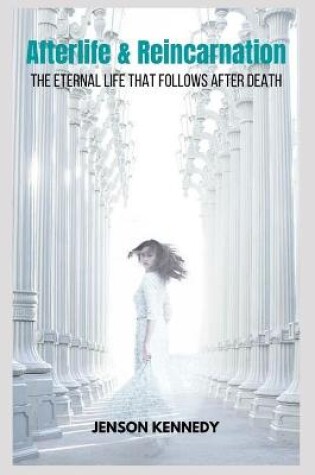 Cover of Afterlife & Reincarnation The Eternal Life That Follows After Death
